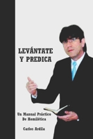 Lev�ntate Y Predica: Un Manual Pr�ctico de Homil�tica Para Principiantes 1520634714 Book Cover