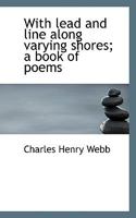 With Lead and Line Along Varying Shores: A Book of Poems 1165764733 Book Cover