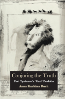 Conjuring the Truth: Yuri Tynianov’s ‘Real’ Pushkin 180079875X Book Cover