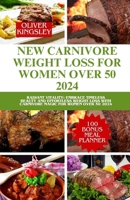 New Carnivore weight loss for women over 50 2024: Radiant vitality: embrace timeless beauty and effortless weight loss with carnivore magic for women over 50 2024 B0CV7Y34TJ Book Cover