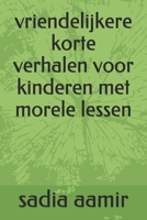 vriendelijkere korte verhalen voor kinderen met morele lessen B08FP7LHTK Book Cover