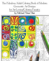 The Fabulous Adult Coloring Book of Modern Geometric Art Designs for Art-Loving/Coloring Fanatics 099970706X Book Cover