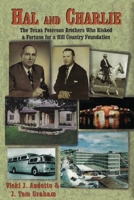 Hal and Charlie: The Texas Peterson Brothers Who Risked a Fortune For A Hill Country Foundation 168179215X Book Cover