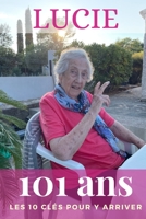 Lucie, 101 Ans, Les 10 Clés pour y arriver (French Edition) B0CHL7W2KB Book Cover