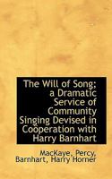 The Will of Song; a Dramatic Service of Community Singing Devised in Coöperation with Harry Barnhart 046996507X Book Cover
