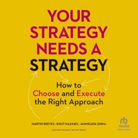 Your Strategy Needs a Strategy: How to Choose and Execute the Right Approach B0CHDRW2JY Book Cover
