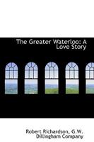 The Greater Waterloo: A Love Story 1437304230 Book Cover