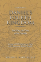 Daniel’s Fourth Kingdom: Fulfilling the Times of the Gentiles 1664235418 Book Cover