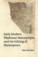 Early Modern Playhouse Manuscripts and the Editing of Shakespeare 1107515467 Book Cover
