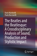 The Beatles and the Beatlesque: A Crossdisciplinary Analysis of Sound Production and Stylistic Impact 3031338030 Book Cover