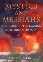 Mystics and Messiahs: Cults and New Religions in American History 0195145968 Book Cover