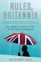 Rules, Britannia: An Insider's Guide to Life in the United Kingdom 0312336659 Book Cover