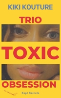 Trio Toxic Obsession: Kept Secrets B0C9S7G2KF Book Cover