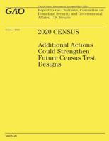 2020 Census: Additional Actions Could Strengthen Future Census Test Designs 1502986647 Book Cover