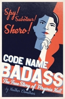 Code Name Badass: The True Story of Virginia Hall 153443187X Book Cover