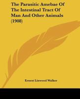 The Parasitic Amebae Of The Intestinal Tract Of Man And Other Animals 1120911907 Book Cover