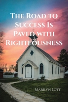 The Road to Success Is Paved with Righteousness B0FCZK4DB2 Book Cover
