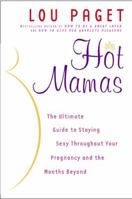 Hot Mamas: The Ultimate Guide to Staying Sexy Throughout Your Pregnancy and the Months Beyond 0385660499 Book Cover