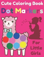 Cute Coloring Book Dot Markers For Little Girls: easy and fun coloring pages Activities For girls B09TJN2HNX Book Cover