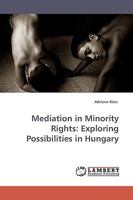 Mediation in Minority Rights: Exploring Possibilities in Hungary 3838303792 Book Cover