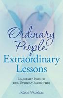 Ordinary People: Extraordinary Lessons: Leadership Insights from Everyday Encounters 1542591813 Book Cover
