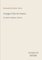 Voyage à l'Ile-de-France: En deux volumes, Tome 2 (French Edition) 3387428294 Book Cover