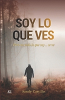 SOY LO QUE VES: Pero no todo lo que soy… se ve (Spanish Edition) B0GWXYCN77 Book Cover