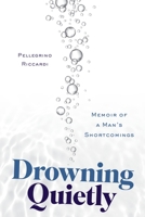 Drowning Quietly: Memoir of a Man’s Shortcomings 1632995069 Book Cover