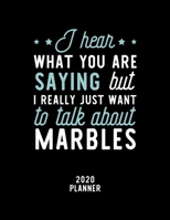 I Hear What You Are Saying I Really Just Want To Talk About Marbles 2020 Planner: Marbles Fan 2020 Calendar, Funny Design, 2020 Planner for Marbles Lover, Christmas Gift for Marbles Lover 1674825919 Book Cover