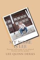 My Name Is Lee: A Personal Reflection of an Adopted Korean and His Mother 1450550355 Book Cover