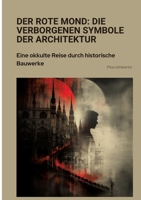 Der rote Mond: Die verborgenen Symbole der Architektur: Eine okkulte Reise durch historische Bauwerke (German Edition) 3384357035 Book Cover