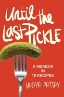 Until the Last Pickle: A memoir in 18 recipes 1956989293 Book Cover