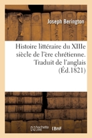 Histoire Littéraire Du Xiiie Siècle de l'Ère Chrétienne. Traduit de l'Anglais 2329588127 Book Cover
