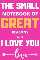 The Small Notebook of Great Reasons Why I Love You: Lovely Valentines Day Gift for Him with 52 Reasons for Your Love, Fill in Empty Spaces 1658095944 Book Cover