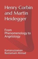 Henry Corbin and Martin Heidegger: From Phenomenology to Angelology (Henry Corbin Studies) B0GQ588LQ7 Book Cover