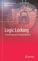 Logic Locking: A Practical Approach to Secure Hardware 3031191250 Book Cover