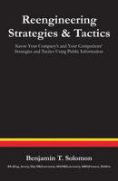 Reengineering Strategies and Tactics: Know Your Company's and Your Competitors' Strategies and Tactics Using Public Information 1627340157 Book Cover