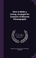 How to Make a Living, Arranged for Learners of Munson Phonography 1356014356 Book Cover