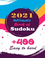 2021 Ultimate Book of Sudoku: Vol 1 - Sudoku Puzzles - Easy to Hard - Sudoku puzzle book for adults and kids with Solutions, Tons of Challenge for y B0915HFY6Z Book Cover