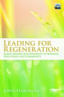 Leading for Regeneration: Going Beyond Sustainability in Business Education, and Community 0415692458 Book Cover