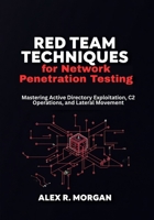 Red Team Techniques for Network Penetration Testing: Mastering Active Directory Exploitation, C2 Operations, and Lateral Movement (RedOps Toolkit: Penetration Testing for Beginners From Zero to Shell) B0FCCR1R3W Book Cover