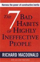 The 7 Bad Habits of Highly Ineffective People: Harness the Power of Constructive Inertia 1843305208 Book Cover