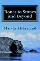 Bones to Stones and Beyond: My Stories, My Passions, My Life 1979091455 Book Cover