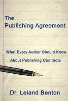 The Publishing Agreement: What Every Author Should Know About Publishing Contracts 1490564667 Book Cover