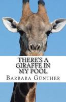 There's a Giraffe in my Pool 1497530067 Book Cover