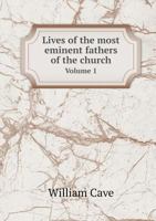 Lives of the Most Eminent Fathers of the Church Volume 1 1358013217 Book Cover