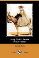 Mary Bird in Persia 1409989704 Book Cover
