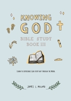 Knowing God Bible Study: Book III B08N3MYM2S Book Cover