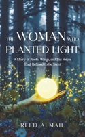 The Woman Who Planted Light: A Story of Roots, Wings, and the Voices That Refused to Be Silent 9948613767 Book Cover