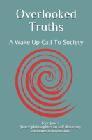 Overlooked Truths: A Wake Up Call To Society B09C276LHK Book Cover